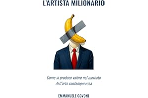 L’Artista Milionario: Come si produce valore nel mercato dell’arte contemporanea