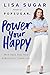 Power Your Happy: Work Hard, Play Nice & Build Your Dream Life by 