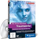 Traumwerke: Fantastische Composings mit Photoshop - 