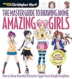 The Master Guide to Drawing Anime: Amazing Girls: How to Draw Essential Character Types from Simple Templates by
