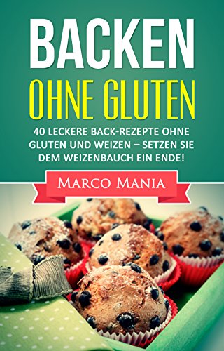 Download Glutenfrei – Backen ohne Gluten: 40 leckere Back-Rezepte ohne Gluten und Weizen – Setzen Sie dem Weizenbauch ein Ende (Weizen, Achtung Weizen, glutenfrei. weizenfrei, Brot backen, Low Carb Brot) Download Glutenfrei – Backen ohne Gluten: 40 leckere Back-Rezepte ohne Gluten und Weizen – Setzen Sie dem Weizenbauch ein Ende (Weizen, Achtung Weizen, glutenfrei. weizenfrei, Brot backen, Low Carb Brot)