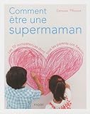 Comment être une supermaman : Les 10 compétences dont tous les parents ont besoin