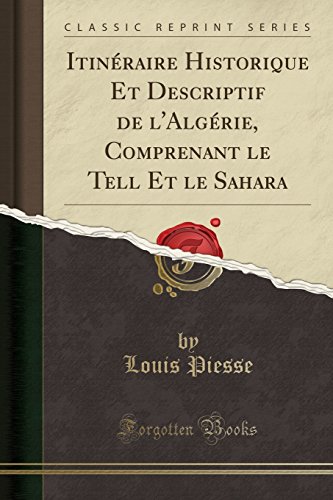 Itineraire Historique Et Descriptif de L'Algerie, Comprenant Le Tell Et Le Sahara (Classic Reprint)