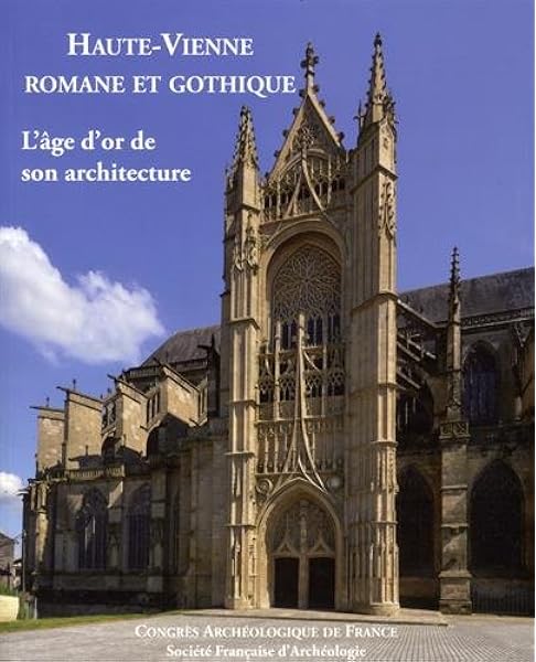 Amazon Fr Haute Vienne Romane Et Gothique L Age D Or De Son Architecture Collectif Vergnolle Eliane Livres
