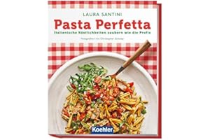 Pasta Perfetta: Italienische Köstlichkeiten zaubern wie die Profis
