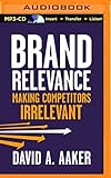Brand Relevance: Making Competitors Irrelevant by David A. Aaker, Mark Ashby
