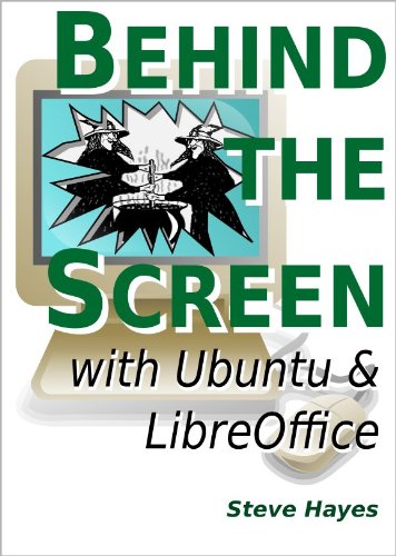Behind the Screen with Ubuntu and LibreOffice (English Edition)