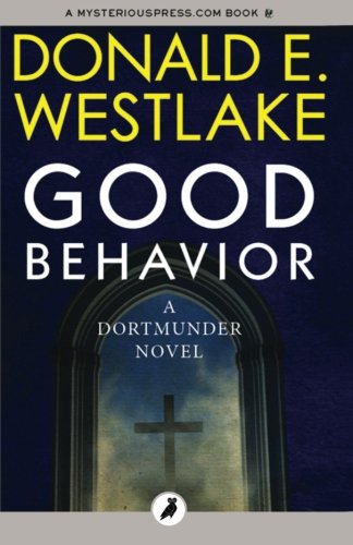 Good Behavior: The Dortmunder Novels
