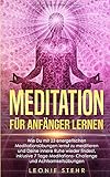 Meditation für Anfänger lernen: Wie Du mit 23 energetischen Meditationsübungen lernst zu meditieren und Deine innere Ruhe wieder findest, inklusive 7 Tage Meditations-Challenge und Achtsamkeitsübungen by
