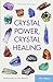 Crystal Power, Crystal Healing: The Complete Handbook by 