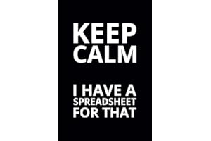 Keep Calm I Have a Spreadsheet for That: 6x9 Lined Funny Work Notebook, 108 Page Office Gag Gift For Adults | Secret Santa Card Alternative & Coworker White Elephant Gift Idea