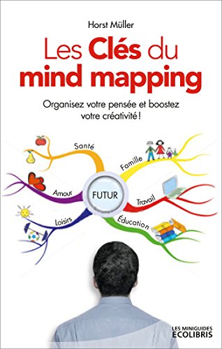 Download MG Les clés du mind mapping : Un outil simple et efficace pour organiser votre pensée, améliorer votre mémoire Download MG Les clés du mind mapping : Un outil simple et efficace pour organiser votre pensée, améliorer votre mémoire