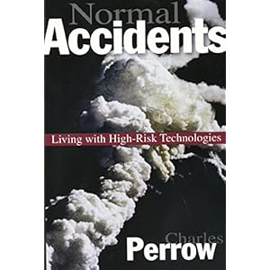 Normal Accidents: Living with High Risk Technologies