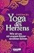 Yoga des Herzens: Wie wir uns mit unserem Körper versöhnen können by 