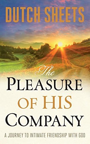 The Pleasure of His Company: A Journey to Intimate Friendship With God