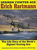 German Fighter Ace Erich Hartmann: The Life Story of the World's Highest Scoring Ace (Schiffer Military History) by 