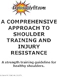 Image de A Comprehensive Approach to Shoulder Training and Injury Resistance A strength training guideline for healthy shoulders. (English Edition)