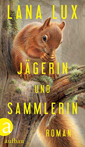 Jägerin und Sammlerin: Roman von [Lux, Lana]