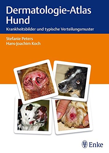 Download Dermatologie-Atlas Hund: Krankheitsbilder und typische Verteilungsmuster Download Dermatologie-Atlas Hund: Krankheitsbilder und typische Verteilungsmuster