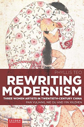 Rewriting Modernism: Three Women Artists in Twentieth-Century China: Pan Yuliang, Nie Ou and Yin Xiuzhen gratuit