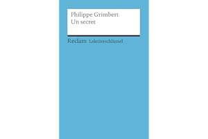 Lektüreschlüssel zu Philippe Grimbert: Un secret: Keßler, Pia – Lektürehilfe; Vorbereitung auf Klausur, Abitur und Matura (Reclams Universal-Bibliothek)