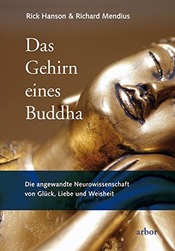 Das Gehirn eines Buddha: Die angewandte Neurowissenschaft von Glück, Liebe und Weisheit