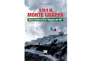 1918 Monte Grappa. Diario di guerra di un «ragazzo del '99»