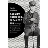 Manchu Princess, Japanese Spy – The Story of Kawashima Yoshiko, the Cross–Dressing Spy Who Commanded Her Own Army (Asia Perspectives: History, Society, and Culture)
