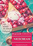 Image de Nicecream: 30 kalorienarme + gesunde EISREZEPTE ohne Kuhmilch- + Zuckerzusatz, glutenfrei + vegan (f
