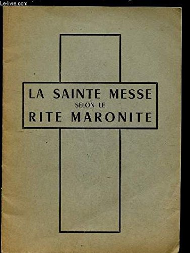 LA SAINTE MESSE SELON LE RITE MARONITE (BROCHURE) gratuit LA SAINTE MESSE SELON LE RITE MARONITE (BROCHURE) gratuit