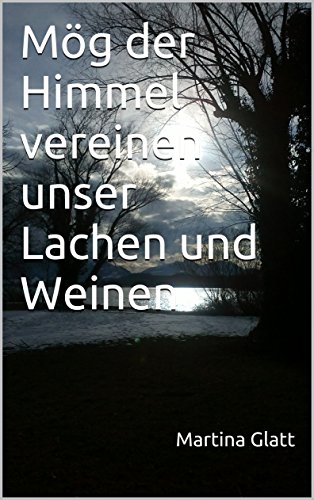Mög der Himmel vereinen unser Lachen und Weinen