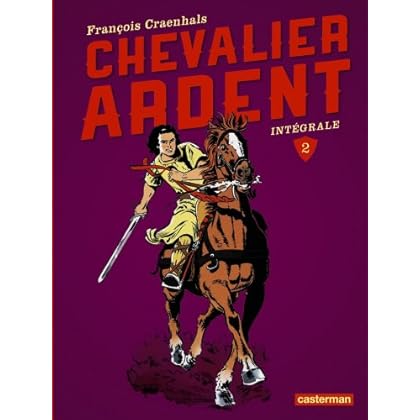 Chevalier Ardent Intégrale, Tome 2 : Tomes 5 à 8 Chevalier Ardent Intégrale, Tome 2 : Tomes 5 à 8
