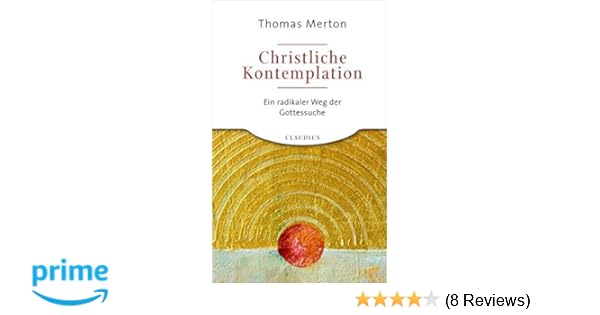 Christliche Kontemplation Ein Radikaler Weg Der Gottessuche - 