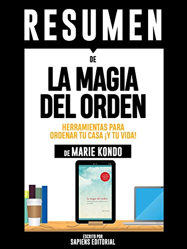 Resumen De "La Magia Del Orden: Herramientas Para Ordenar Tu Casa ¡Y Tu Vida! - De Marie Kondo"