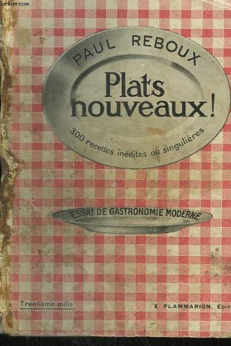 Plats nouveaux ! 300 recettes inedites ou singulieres. essai de gastronomie moderne. en ligne
