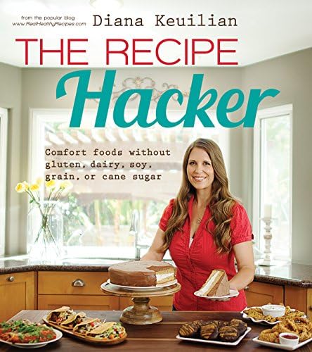 The Recipe Hacker: Comfort Foods without Soy, Dairy, Cane Sugar, Gluten, and Grain (Gluten Free Cookbooks)