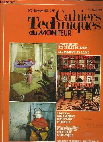 Cahiers Techniques du Moniteur. N°2 : L'équipement des Salles de Bains - Les moquettes laine - Ravalement, chauffage, fenêtres - Siège Social Kodak : climatisation, éclairage, acoustique - Isolation Thermique : Innovation 75