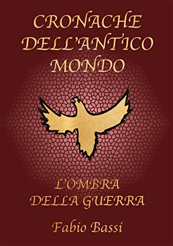 Fabio Bassi  - Cronache dell'Antico Mondo: L'Ombra della Guerra (2019)