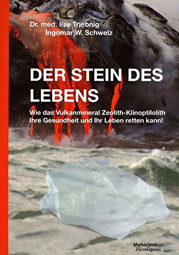 Download Der Stein des Lebens: Wie das Vulkanmineral Zeolith-Klinoptilolith Ihre Gesundheit und Ihr Leben ret Download Der Stein des Lebens: Wie das Vulkanmineral Zeolith-Klinoptilolith Ihre Gesundheit und Ihr Leben ret