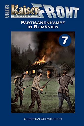 KAISERFRONT Extra, Band 7: Partisanenkampf in Rumänien KAISERFRONT Extra, Band 7: Partisanenkampf in Rumänien