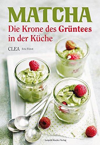 Preisvergleich Produktbild Matcha: Die Krone des Grüntees in der Küche