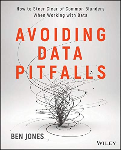 Avoiding Data Pitfalls: How to Steer Clear of Common Blunders When Working with Data and Presenting Analysis and Visualizations