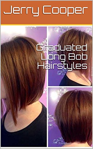 Graduated Long Bob Hairstyles Ebook Jerry Cooper Amazon In
