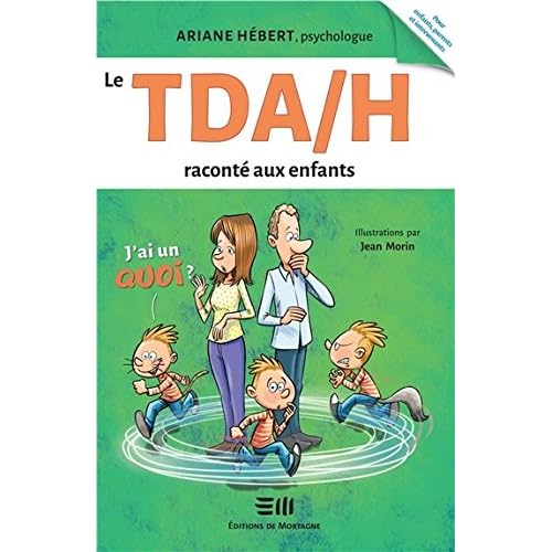 Le TDA/H raconté aux enfants - J'ai un Quoi ? Le TDA/H raconté aux enfants - J'ai un Quoi ?