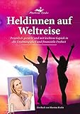 Heldinnen auf Weltreise: Persönlich gestärkt und mit leichtem Gepäck in die Unabhängigkeit und finanzielle Freiheit by 