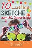 10 lustige Sketche zum 80. Geburtstag: Einzigartige und humorvolle Sketche zum 80. Geburtstag by IVB Neue Medien GmbH, IVB Neue Medien