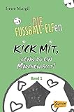 Die Fussball-Elfen, Band 1 - Kick mit, wenn du ein Mädchen bist! by 