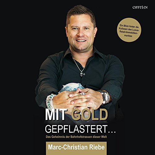 Download Mit Gold gepflastert... Das Geheimnis der Bahnhofstrassen dieser Welt: Ein Blick hinter die Kulissen des Luxus-Retail-Immobilienmarktes Download Mit Gold gepflastert... Das Geheimnis der Bahnhofstrassen dieser Welt: Ein Blick hinter die Kulissen des Luxus-Retail-Immobilienmarktes
