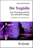 Die Tragödie: Eine Literaturgeschichte des aufrechten Ganges. Grundlagen und Interpretationen by 