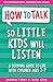 How to Talk so Little Kids Will Listen: A Survival Guide to Life with Children Ages 2-7 by 